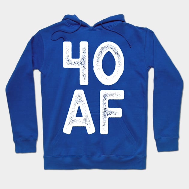 40 AF - Forty Birthday Shirt, Forty and Still Smokin Hot, Funny Forty Birthday Shirts Hoodie by BlueTshirtCo